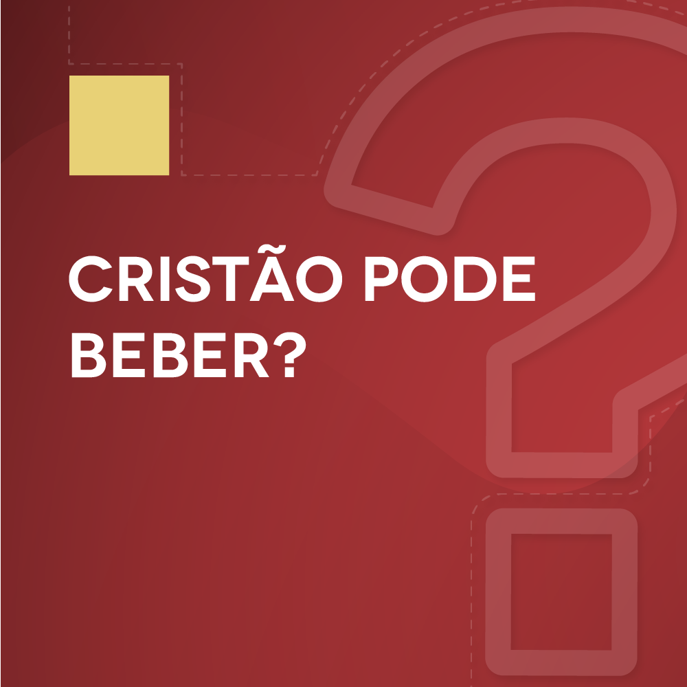 #9 Cristão pode beber?