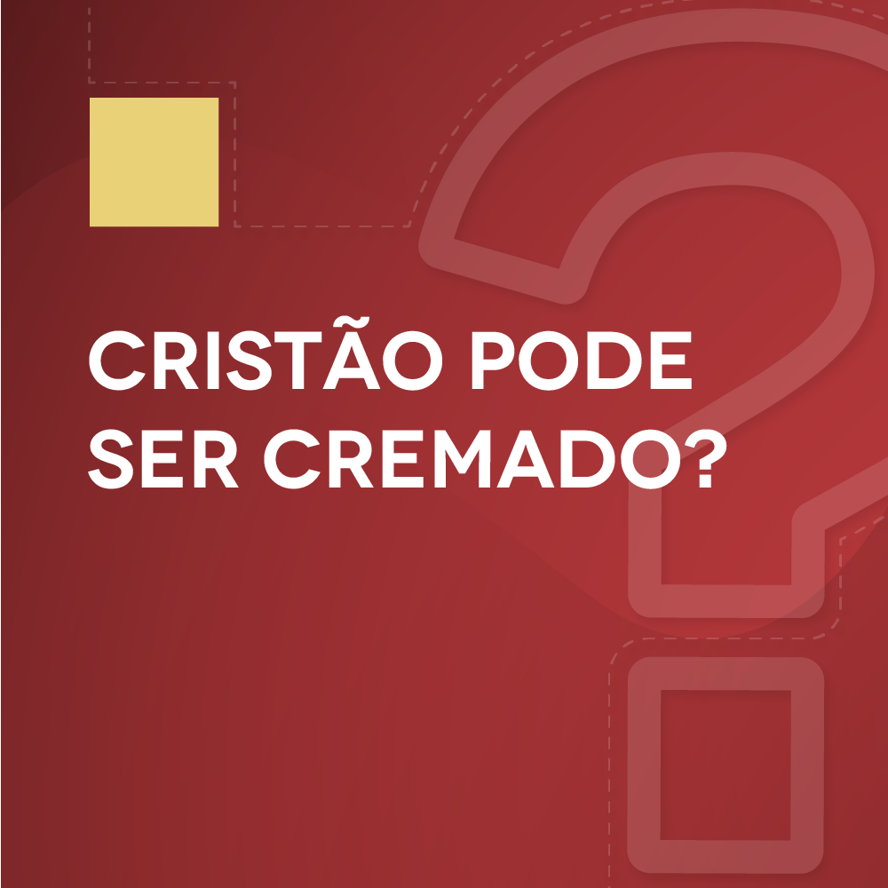 #7 Cristão pode ser cremado?
