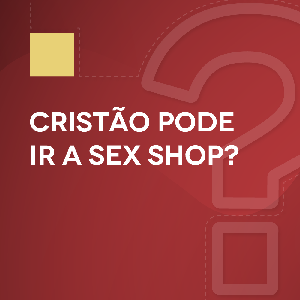 #14 Cristão pode ir a sex shop?