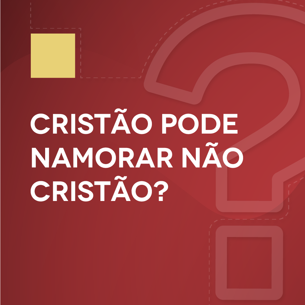 #15 Cristão pode namorar não cristão?