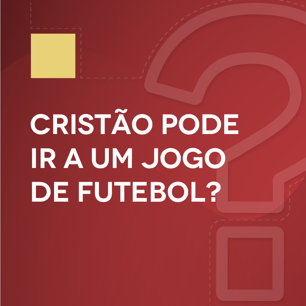 #19 Cristão pode ir a um jogo de futebol?